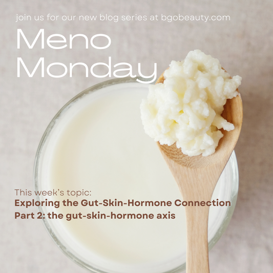 Meno Monday: Exploring the Gut-Skin-Hormone Connection Part 2: The Gut-Skin-Hormone Axis