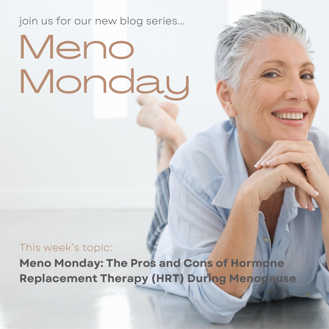 Meno Monday: The Pros and Cons of Hormone Replacement Therapy (HRT) During Menopause